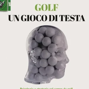 Golf, un gioco di testa. Psicologia e strategia sul campo da golf Promozione Esclusiva
