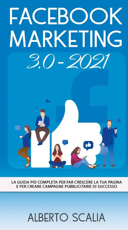 Facebook marketing 3.0-2021. La guida più completa per far crescere la tua pagina e per creare campagne pubblicitarie di successo Vendita Finale