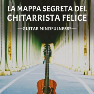 Acquista Ora La mappa segreta del chitarrista felice. Guitar mindfulness