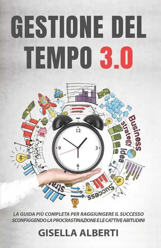 Gestione del tempo 3.0. La guida più completa per raggiungere il successo sconfiggendo la procrastinazione e le cattive abitudini Compra Oggi Stesso