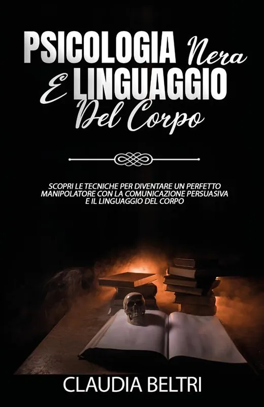 Economico Psicologia nera e linguaggio del corpo. Scopri le tecniche per diventare un perfetto comunicatore con la manipolazione persuasiva e il linguaggio del corpo