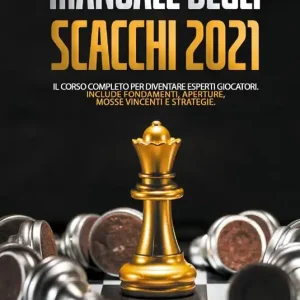 Soddisfatti O Rimborsati Manuale degli scacchi 2021. Il corso completo per diventare esperti giocatori
