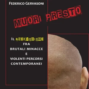 Muori presto. Il neofascismo fra brutali minacce e violenti percorsi contemporanei Nuovo Arrivo