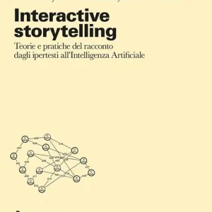Compra Oggi Stesso Interactive storytelling. Teorie e pratiche del racconto dagli ipertesti all‘Intelligenza Artificiale