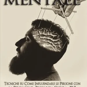 Scelto Dai Clienti Come imparare l‘arte della manipolazione mentale. Tecniche su come influenzare le persone con la persuasione, psicologia oscura, PNL e mediante il controllo della mente