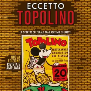 Eccetto Topolino. Lo scontro culturale tra fascismo e fumetti. Ediz. ampliata Spedizione Espresso
