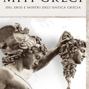 Spedito Oggi Miti greci. Dei, eroi e mostri dell‘antica Grecia