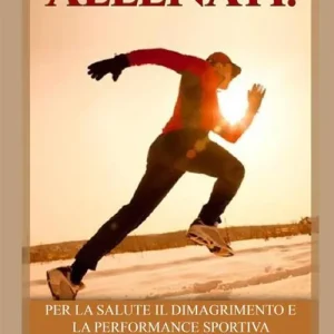 Allenati! Per la salute il dimagrimento e la performance sportiva Compra Adesso