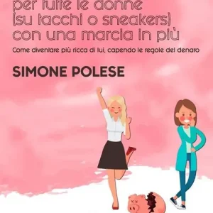 Popolare Il piccolo libro di educazione finanziaria per tutte le donne (su tacchi o sneakers) con una marcia in più. Come diventare più ricca di lui, capendo le regole del denaro