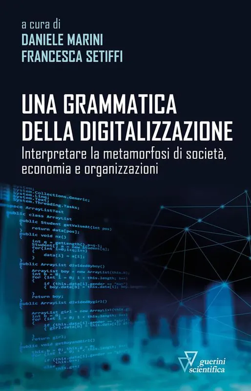 Una grammatica della digitalizzazione. Interpretare la metamorfosi di società, economia e organizzazioni Esclusivo