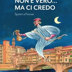 Non è vero... ma ci credo. Spettri a Firenze Ultime Pezzi