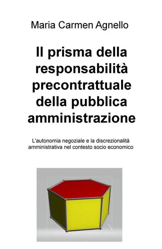 Il prisma della responsabilità precontrattuale della pubblica amministrazione. L‘autonomia negoziale e la discrezionalità amministrativa nel contesto socio economico Consegna Rapida