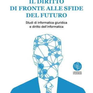 Direttamente Dal Produttore Il diritto di fronte alle sfide del futuro. Studi di informatica giuridica e diritto dell‘informatica