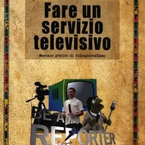 Fare un servizio televisivo. Manuale pratico di videogiornalismo Saldi