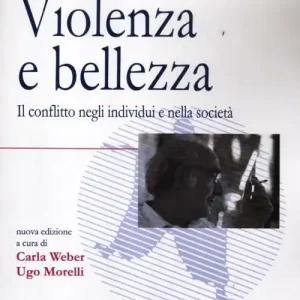 Violenza e bellezza. Il conflitto negli individui e nella società Ordina Subito