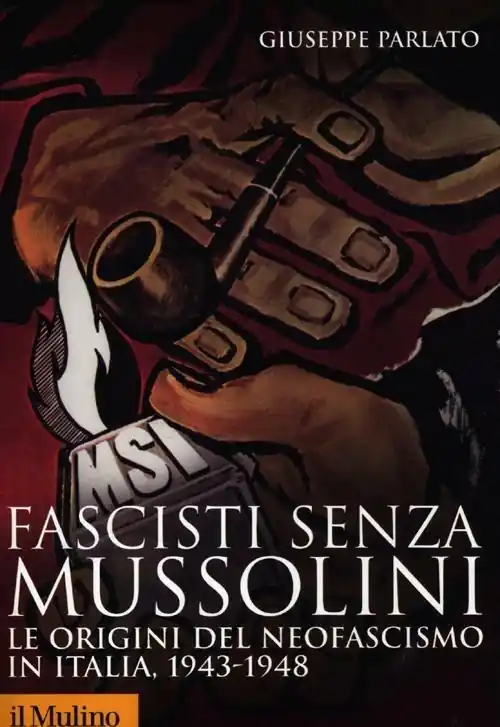 Fascisti senza Mussolini. Le origini del neofascismo in Italia, 1943-1948 Economico