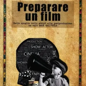 Preparare un film. Dallo spoglio dello script alla postproduzione un cult book dell‘UCLA Pagamento Sicuro
