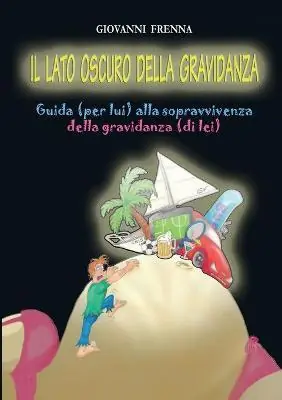 Il lato oscuro della gravidanza. Guida (per lui) alla sopravvivenza della gravidanza (di lei) Nuova Collezione