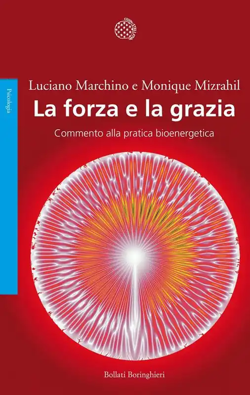 La forza e la grazia. Commento alla pratica bioenergetica Professionale