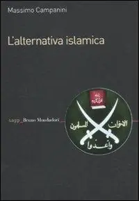 L‘alternativa islamica. Aperture e chiusure del radicalismo Miglior Prezzo