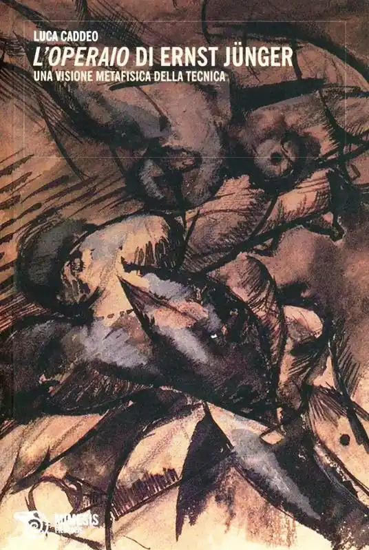 Non Perdere L‘ operaio di Ernst Jünger. Una visione metafisica della tecnica