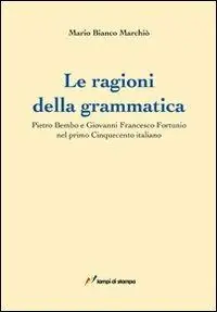Le ragioni della grammatica. Pietro Bembo e Giovanni Francesco Fortunio Acquista Ora