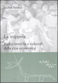 Saldi La trappola. Radici storiche e culturali della crisi economica