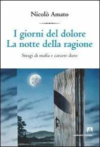 Novità I giorni del dolore. La notte della ragione. Stragi di mafia e carcere duro