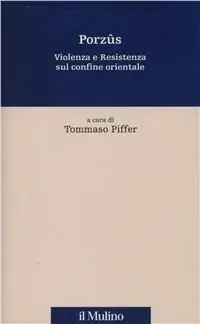Porzûs. Violenza e resistenza sul confine orientale Prezzo Ridotto