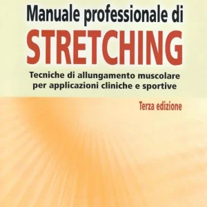 Prezzo Di Fabbrica Manuale professionale di stretching. Tecniche di allungamento muscolare per applicazioni cliniche e sportive