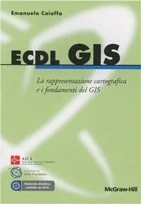 ECDL GIS. La rappresentazione cartografica e i fondamenti del GIS Prezzo Conveniente