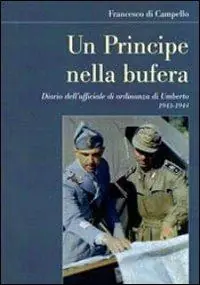 Affare Un principe nella bufera. Diario dell‘ufficiale di ordinanza di Umberto 1943-1944