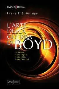 L‘arte della guerra di John Boyd. Scienza, strategia, velocità, complessità Prezzo Basso