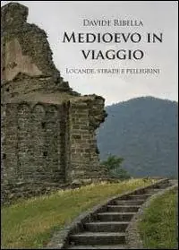 Medioevo in viaggio. Locande, strade e pellegrini Bestseller