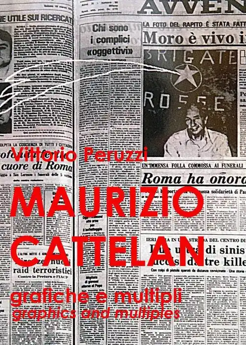 Nuovo Arrivo Maurizio Cattelan. Grafiche e multipli-Graphics and multiples
