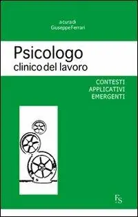 Psicologo clinico del lavoro. Contesti applicativi emergenti Ordina Subito