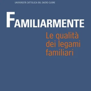Familiarmente. Le qualità dei legami familiari Novità