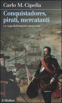 Conquistadores, pirati, mercatanti. La saga dell‘argento spagnuolo Offerta Del Giorno