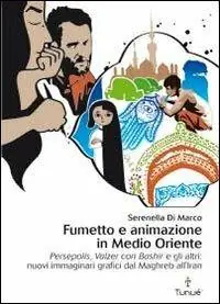 Acquista Ora Fumetto e animazione in Medio Oriente. «Persepolis», «Valzer con Bashir» e gli altri nuovi immaginari grafici dal Maghreb all‘Iran. Ediz. illustrata
