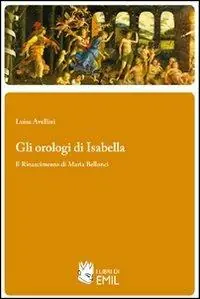 Spedizione Espresso Gli orologi di Isabella. Il Rinascimento di Maria Bellonci