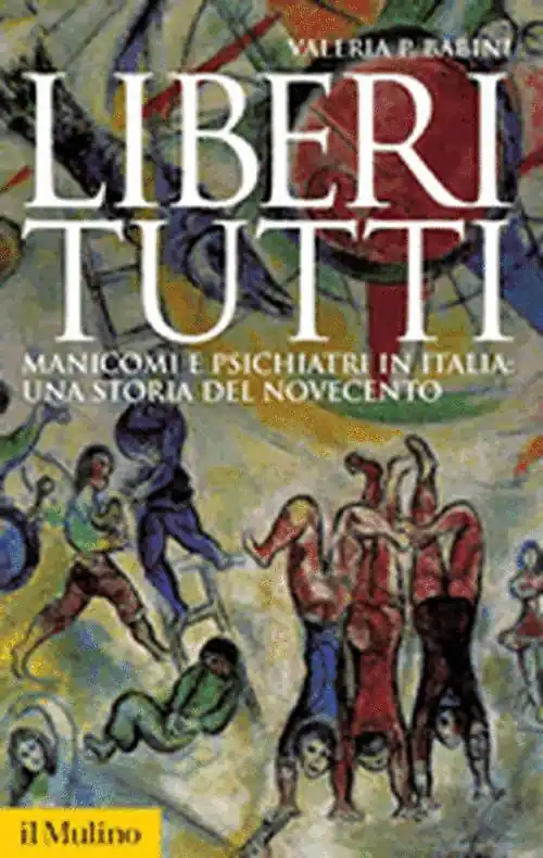 Compra Adesso Liberi tutti. Manicomi e psichiatri in Italia una storia del Novecento