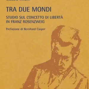 Acquista Ora Metafisica e storia della metafisica. Vol. 37 Tra due mondi. Studio sul concetto di libertà in Franz Rosenzweig