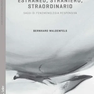 Estraneo, straniero, straordinario. Saggi di fenomenologia responsiva Prezzo Conveniente