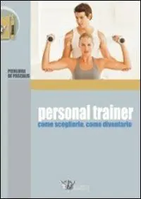 Personal trainer. Come sceglierlo, come diventarlo Consegna Rapida