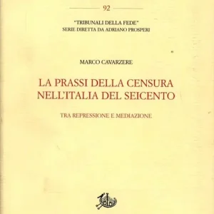 Offerta Lampo La prassi della censura nell‘Italia del Seicento. Tra repressione e mediazione