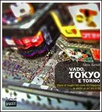 Must-Have Vado, Tokyo e torno. Diario di viaggio nel cuore del Giappone (e anche un po‘ più in là)