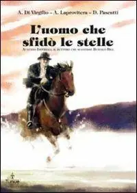 Soddisfatti O Rimborsati L‘uomo che sfidò le stelle. Augusto Imperiali, il buttero che sconfisse Buffalo Bill