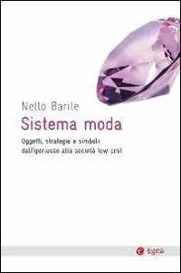Compra Oggi Stesso Sistema moda. Oggetti, strategie e simboli dall‘iperlusso alla società low cost