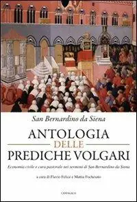 Antologia delle prediche volgari. Economia civile e cura pastorale nelle prediche di san Bernardino da Siena Professionale