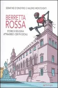 Berretta rossa. Storie di Bologna attraverso i centri sociali Saldi